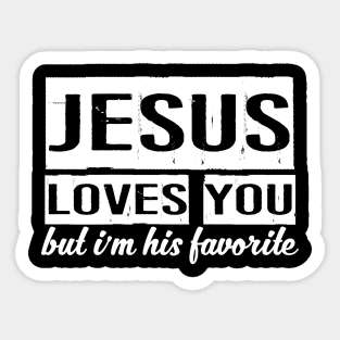 Jesus loves you but I'm his favorite Sticker